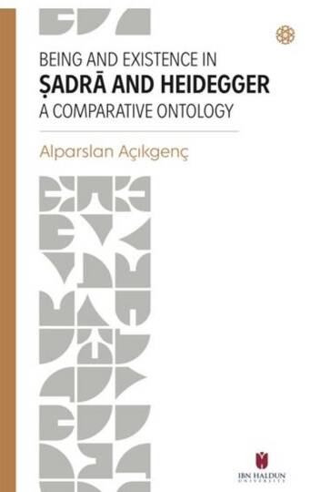 Being and Existence In Ṣadra and Heidegger A Comparative Ontology - Being and Existence In Ṣadra and Heidegger A Comparative Ontology