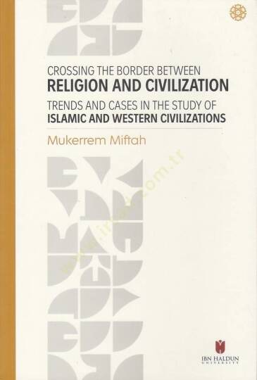 Crossing The Border Between Religion and Civilization: Trends and Cases in The Study Of Islamic and Western Civilizations - Crossing The Border Between Religion and Civilization: Trends and Cases in The Study Of Islamic and Western Civilizations