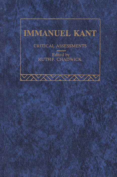 IMMANUEL KANT Critical Assessments The Routledge Critical Assessments of Leading Philosophers - IMMANUEL KANT Critical Assessments - 1