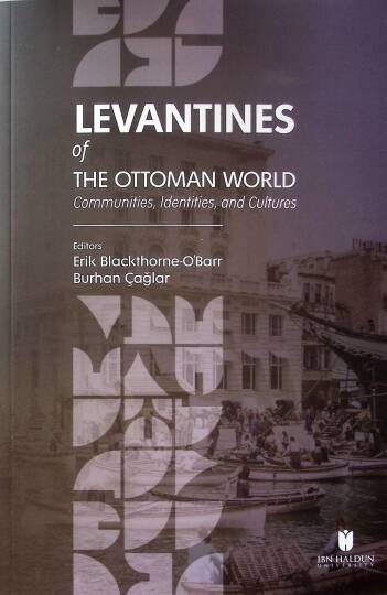 Levantines of the Ottoman World Communities, Identities, and Cultures - Levantines of the Ottoman World Communities, Identities, and Cultures