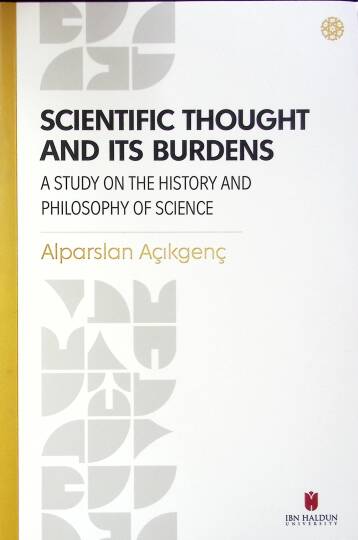 Scientific Thought and its Burdens A Study on the History and Philosophy of Science - Scientific Thought and its Burdens A Study on the History and Philosophy of Science