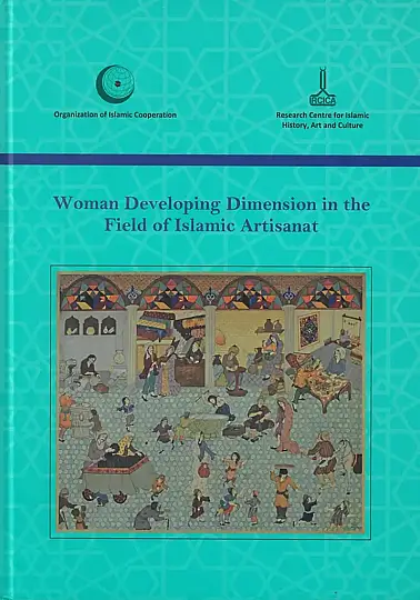 İslam El Sanatlarının Kalkınmasında Kadınların Payı - Women Developing Dimension in the Field of Islamic Artisanat